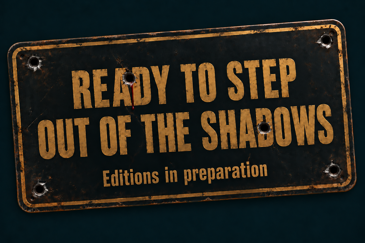 Ready to step out of the shadows. Editions in preparation.